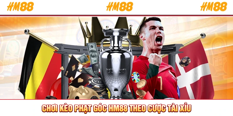Chơi kèo phạt góc HM88 theo cược Tài Xỉu