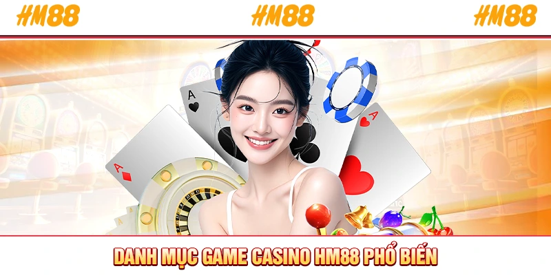 Danh mục game casino HM88 phổ biến