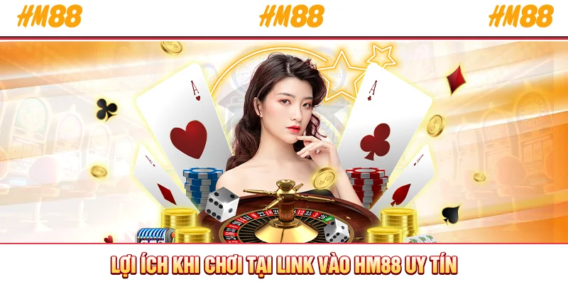 Lợi ích khi chơi tại link vào HM88 uy tín
